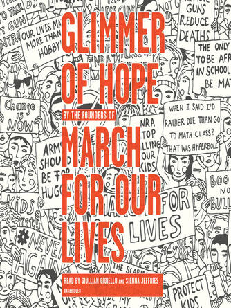 The March for Our Lives Founders: Glimmer of Hope : How Tragedy Sparked a Movement