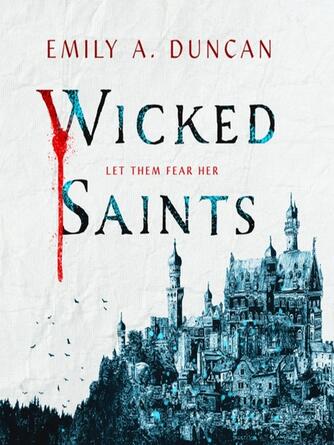 Emily A. Duncan: Wicked Saints : Something Dark and Holy Series, Book 1