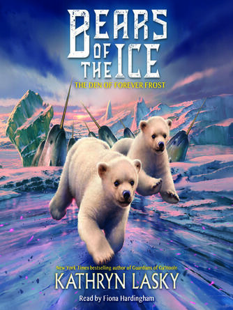 Kathryn Lasky: Den of Forever Frost (Bears of the Ice #2) : Bears of the Ice Series, Book 2