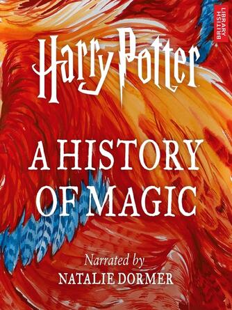 Pottermore Publishing: Harry Potter: A History of Magic