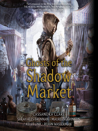 Cassandra Clare: Ghosts of the Shadow Market