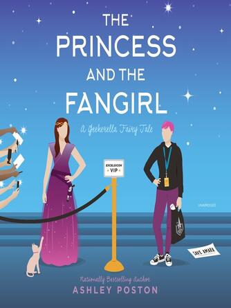 Ashley Poston: The Princess and the Fangirl : A Geekerella Fairytale