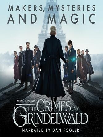 Pottermore Publishing: Fantastic Beasts: The Crimes of Grindelwald - Makers, Mysteries and Magic : The Official Audio Documentary