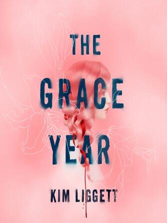 Kim Liggett: The Grace Year: a Novel