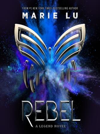 Marie Lu: Rebel--A Legend Novel : Legend Series, Book 4