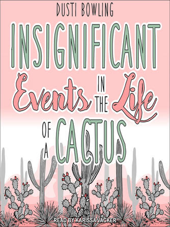 Dusti Bowling: Insignificant Events in the Life of a Cactus
