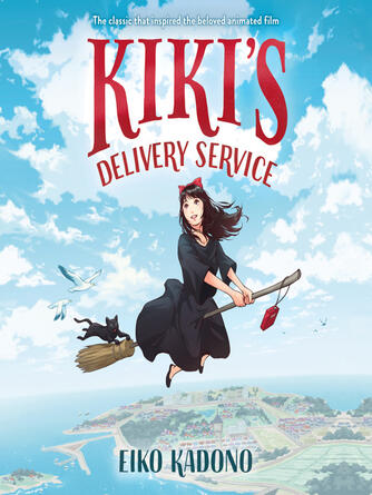 Eiko Kadono: Kiki's Delivery Service : The classic that inspired the beloved animated film