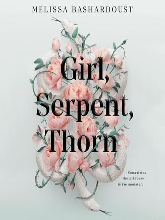 Melissa Bashardoust: Girl, Serpent, Thorn