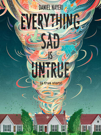 Daniel Nayeri: Everything Sad is Untrue : (a true story)