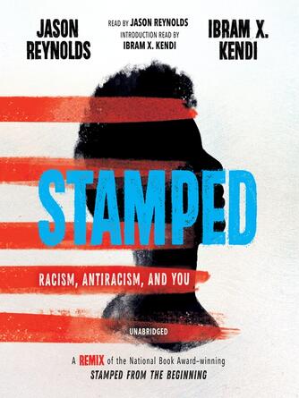 Jason Reynolds: Stamped : Racism, Antiracism, and You: A Remix of the National Book Award-winning Stamped from the Beginning