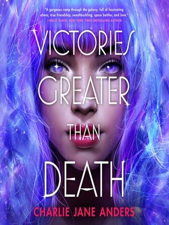 Charlie Jane Anders: Victories Greater Than Death : Unstoppable Series, Book 1