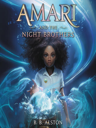 B. B. Alston: Amari and the Night Brothers