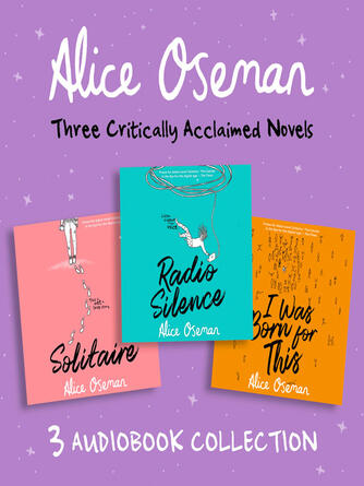 Alice Oseman: Alice Oseman Audio Collection : Solitaire, Radio Silence, I Was Born for This
