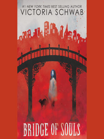 Victoria Schwab: Bridge of Souls (City of Ghosts #3) : City of Ghosts Series, Book 3