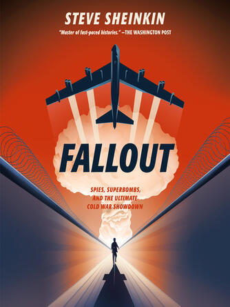 Steve Sheinkin: Fallout : Spies, Superbombs, and the Ultimate Cold War Showdown