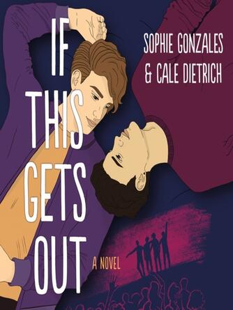 Sophie Gonzales: If This Gets Out : A Novel