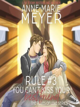 Anne-Marie Meyer: Rule #3 : You Can't Kiss Your Best Friend: A Standalone Sweet High School Romance