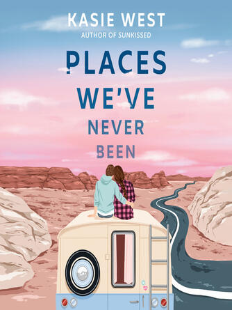 Kasie West: Places We've Never Been