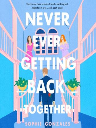 Sophie Gonzales: Never Ever Getting Back Together