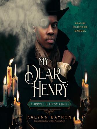 Kalynn Bayron: My Dear Henry: A Jekyll & Hyde Remix : A Jekyll & Hyde Remix