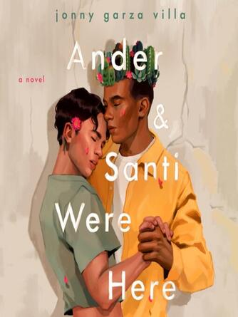 Jonny Garza Villa: Ander & Santi Were Here : A Novel