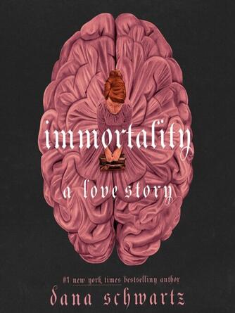 Dana Schwartz: Immortality : A Love Story