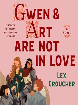 Lex Croucher: Gwen & Art Are Not in Love : A Novel