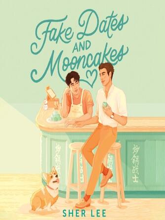 Sher Lee: Fake Dates and Mooncakes : The Buzziest Queer YA of the Year