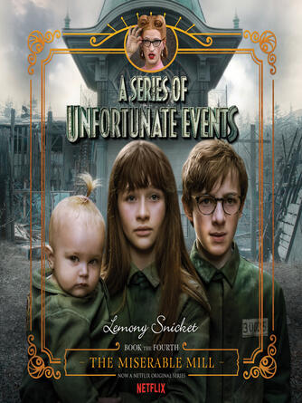 Lemony Snicket: The Miserable Mill : The Miserable Mill