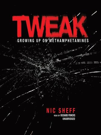 Nic Sheff: Tweak : Growing Up on Methamphetamines