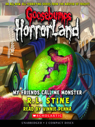 R. L. Stine: My Friends Call Me Monster : Goosebumps Horrorland Series, Book 7