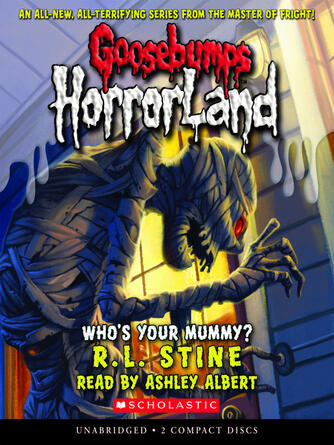 R. L. Stine: Who's Your Mummy? : Goosebumps Horrorland Series, Book 6