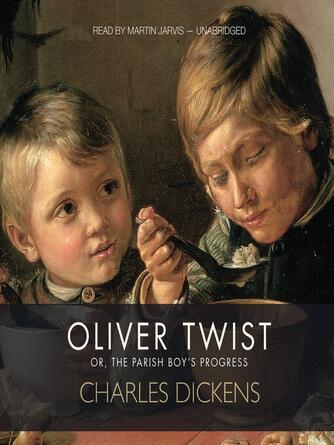 Charles Dickens: Oliver Twist : Or, The Parish Boy's Progress