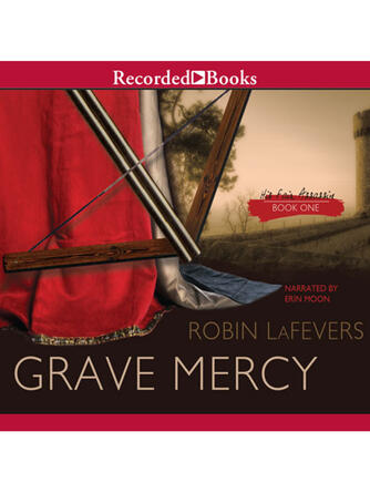 Robin LaFevers: Grave Mercy : His Fair Assassin, Book I.