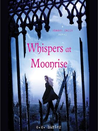 C. C. Hunter: Whispers at Moonrise : A Shadow Falls Novel Series, Book 4