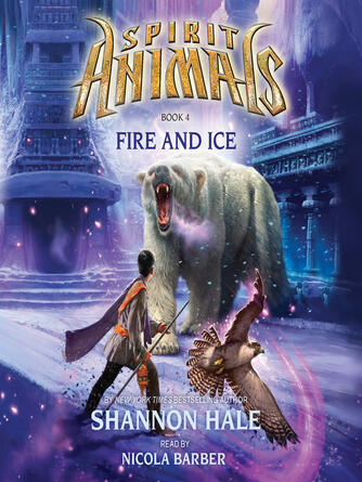 Shannon Hale: Fire and Ice : Spirit Animals Series, Book 4