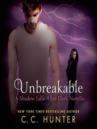 C. C. Hunter: Unbreakable : Shadow Falls: After Dark Series, Book .5