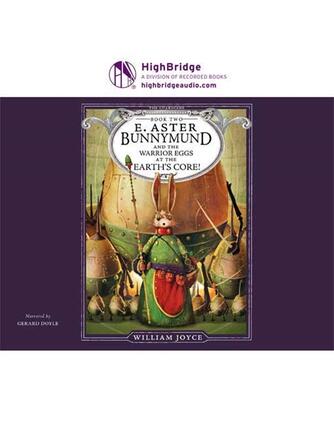 William Joyce: E. Aster Bunnymund and the Warrior Eggs at the Earth's Core! : Guardians of Childhood Series, Book 2