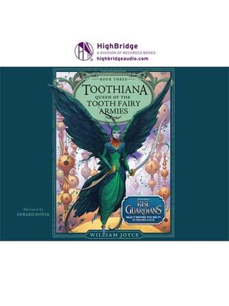 William Joyce: Toothiana, Queen of the Tooth Fairy Armies : Guardians of Childhood Series, Book 3