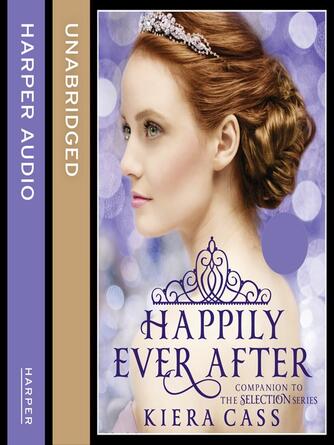 Kiera Cass: Happily Ever After : Companion to the Selection Series