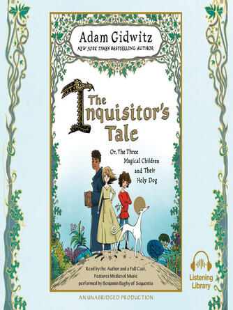 Adam Gidwitz: The Inquisitor's Tale : Or, The Three Magical Children and Their Holy Dog