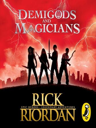 Rick Riordan: Demigods and Magicians : Three Stories from the World of Percy Jackson and the Kane Chronicles