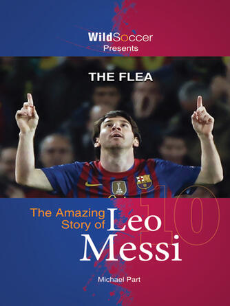 Michael Part: The Flea : The Amazing Story of Leo Messi