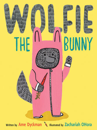 Ame Dyckman: Wolfie the Bunny