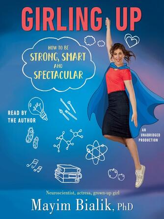 Mayim Bialik: Girling Up : How to Be Strong, Smart and Spectacular