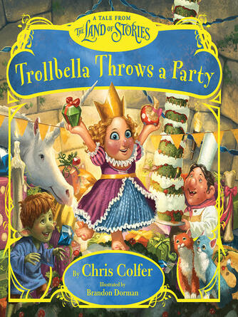 Chris Colfer: Trollbella Throws a Party : A Tale from the Land of Stories