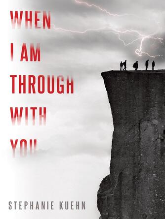 Stephanie Kuehn: When I Am Through with You