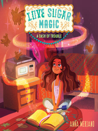 Anna Meriano: Love Sugar Magic : A Dash of Trouble