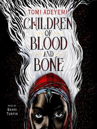 Tomi Adeyemi: Children of Blood and Bone : Legacy of Orisha Series, Book 1