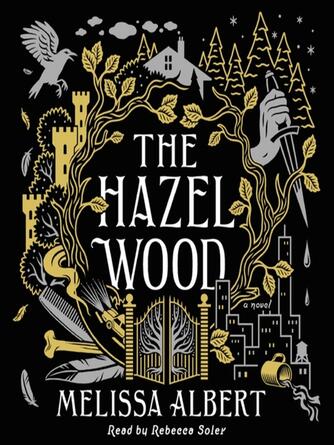 Melissa Albert: The Hazel Wood : A Novel